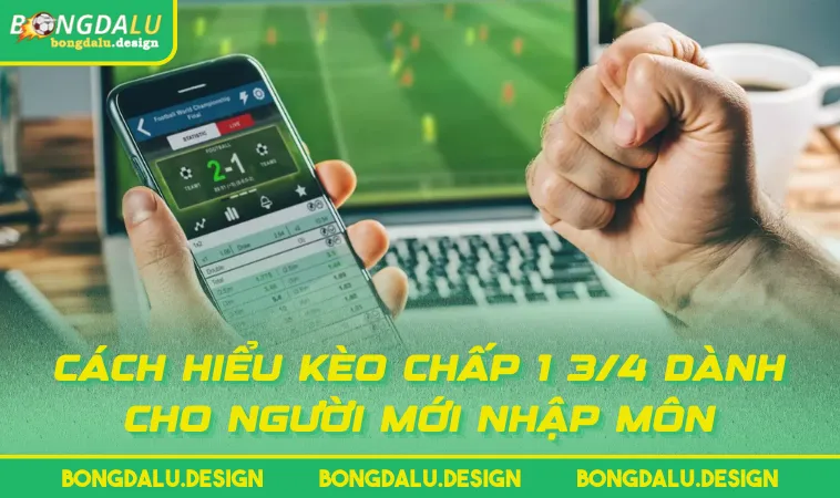 cach hieu keo chap 1 3 4 danh cho nguoi moi nhap mon Cách hiểu kèo chấp 1 3/4 dành cho người mới nhập môn