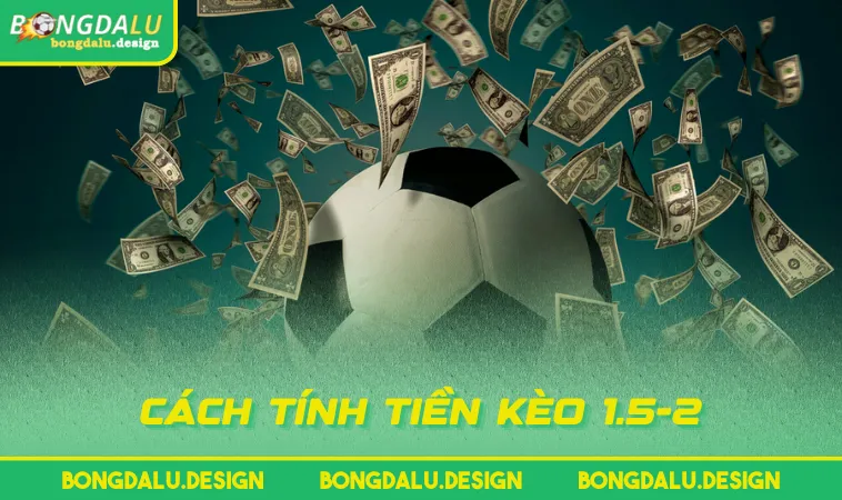 cach tinh tien keo 1 52 Cách tính tiền kèo 1.5-2