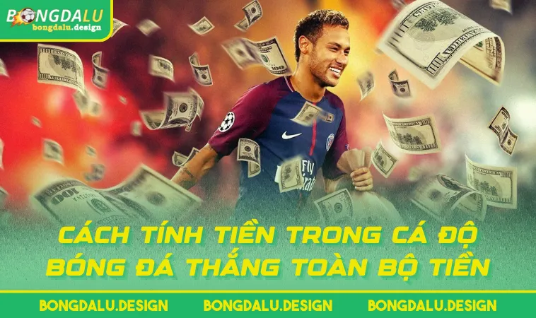 cach tinh tien trong ca do bong da thang toan bo tien Cách tính tiền trong cá độ bóng đá thắng toàn bộ tiền