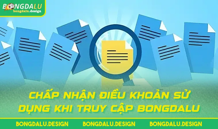 chap nhan dieu khoan su dung khi truy cap bongdalu Chấp nhận điều khoản sử dụng khi truy cập BONGDALU