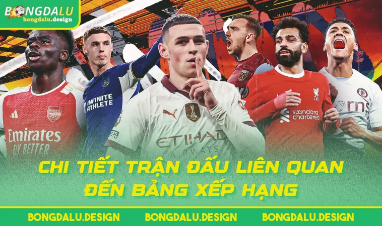 chi tiet tran dau lien quan den bang xep hang Chi tiết trận đấu liên quan đến Bảng Xếp Hạng