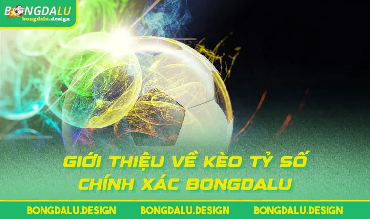 gioi thieu ve keo ty so chinh xac bongdalu Giới thiệu về kèo tỷ số chính xác BONGDALU