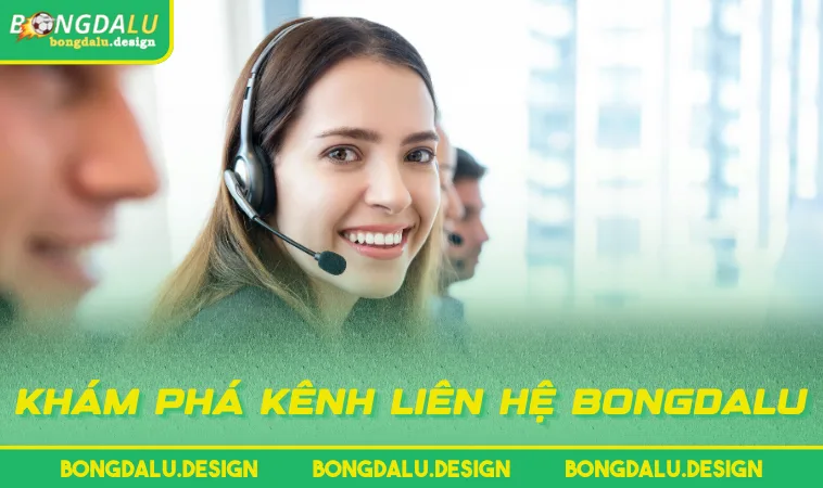 kham pha kenh lien he bongdalu Khám phá kênh liên hệ BONGDALU