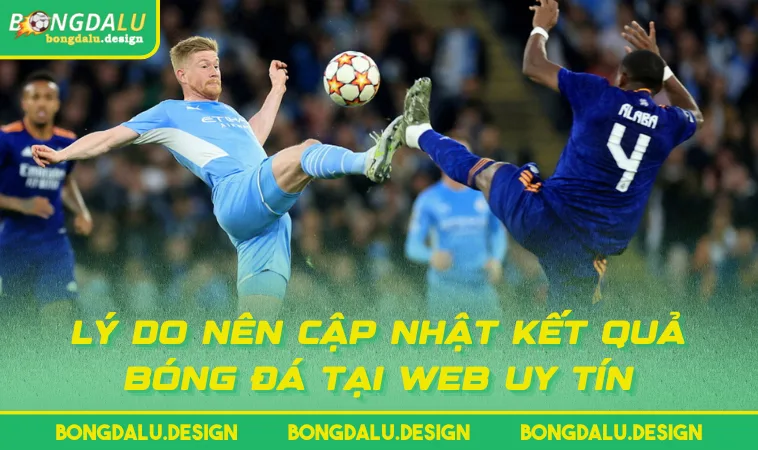 ly do nen cap nhat ket qua bong da tai web uy tin Lý do nên cập nhật Kết Quả Bóng Đá tại web uy tín