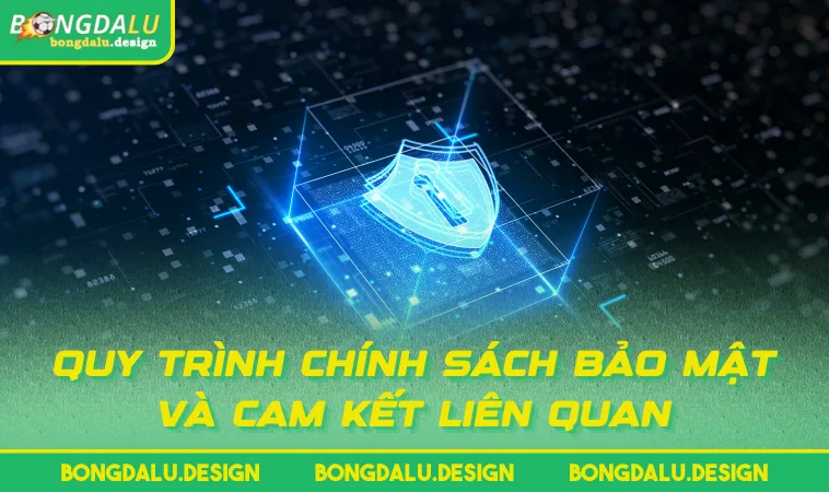 quy trinh chinh sach bao mat va cam ket lien quan Quy trình chính sách bảo mật và cam kết liên quan